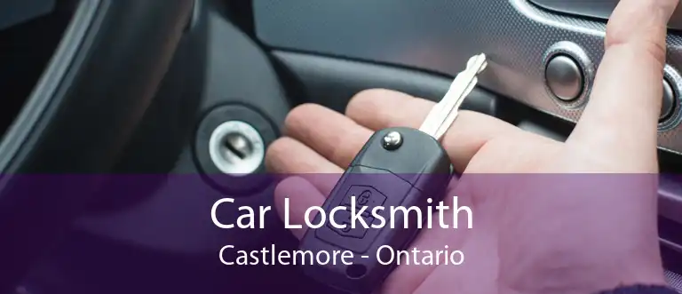 Car Locksmith Castlemore - Ontario