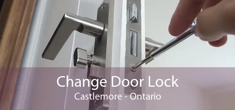 Change Door Lock Castlemore - Ontario