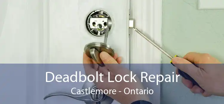 Deadbolt Lock Repair Castlemore - Ontario