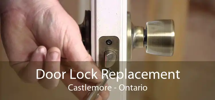 Door Lock Replacement Castlemore - Ontario
