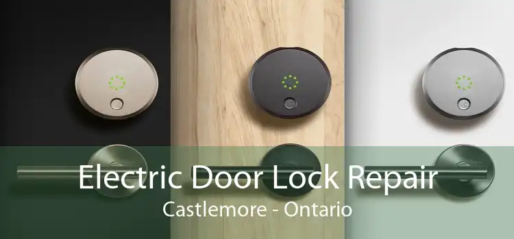 Electric Door Lock Repair Castlemore - Ontario