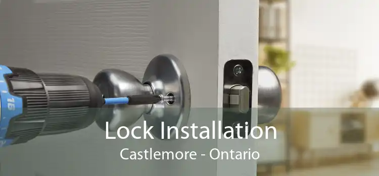 Lock Installation Castlemore - Ontario