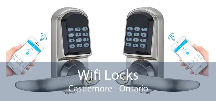 Wifi Locks Castlemore - Ontario